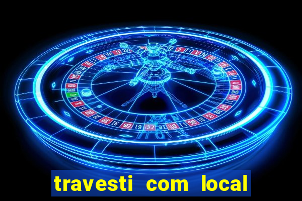 travesti com local porto seguro